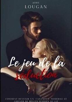 LE JEU DE LA SDUCTION : COMMENT DEVENIR UN 