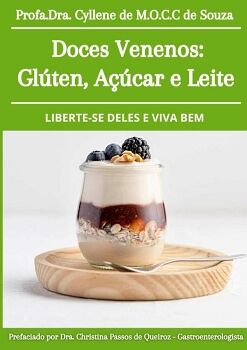 DOCES VENENOS: GL�TEN, A��CAR E LEITE: LIBERTE-SE DELES E VIVA BEM/