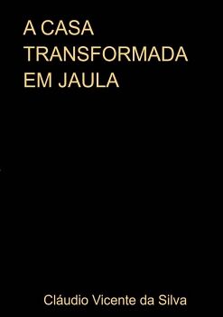 A CASA TRANSFORMADA EM JAULA