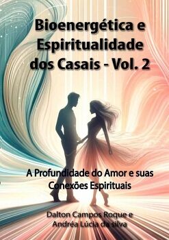 BIOENERG�TICA E ESPIRITUALIDADE DOS CASAIS - VOLUME 2