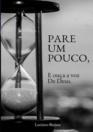PARE UM POUCO, E OUA A VOZ DE DEUS