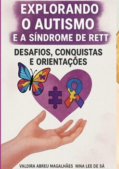 EXPLORANDO O AUTISMO E A SNDROME DE RETT: DESAFIOS, CONQUISTAS E ORIENTAES