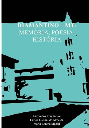 DIAMANTINO MT: MEMRIA, POESIA, HISTRIA