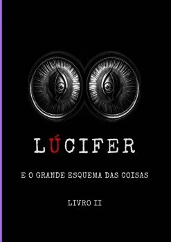 L�CIFER E O GRANDE ESQUEMA DAS COISAS - LIVRO II