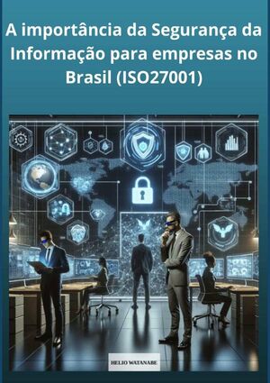 A IMPORTNCIA DA SEGURANA DA INFORMAO PARA EMPRESAS NO BRASIL