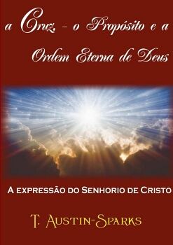 A CRUZ - O PROPSITO E ORDEM ETERNA DE DEUS