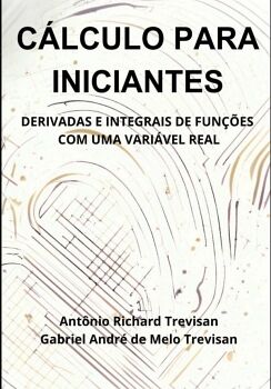 C�LCULO PARA INICIANTES: DERIVADAS E INTEGRAIS DE FUN��ES COM UMA VARI�VEL REAL