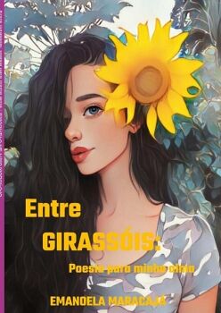 ENTRE GIRASS�IS: POESIA PARA MINHA ALMA