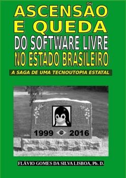 ASCENS�O E QUEDA DO SOFTWARE LIVRE NO ESTADO BRASILEIRO