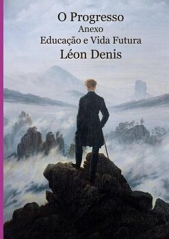 O PROGRESSO. ANEXO: EDUCAO E VIDA FUTURA