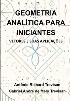 GEOMETRIA ANALTICA PARA INICIANTES: VETORES E SUAS APLICAES