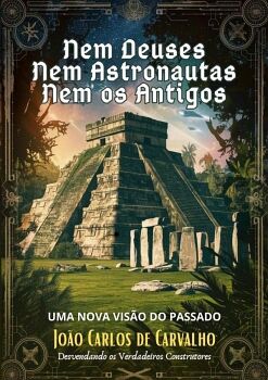 NEM DEUSES, NEM ASTRONAUTAS, NEM OS ANTIGOS