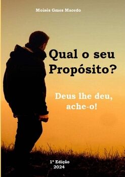 QUAL O SEU PROP�SITO? DEUS LHE DEU, ACHE-O!