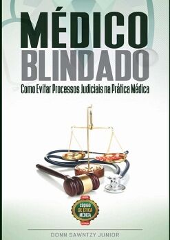 MDICO BLINDADO: COMO EVITAR PROCESSOS JUDICIAIS NA PRTICA MDICA