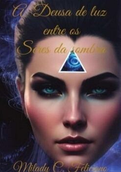A DEUSA DE LUZ ENTRE OS SERES DAS SOMBRAS - PARTE 1