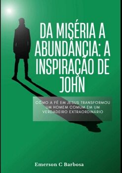 DA MIS�RIA � ABUND�NCIA: A INSPIRA��O DE JOHN