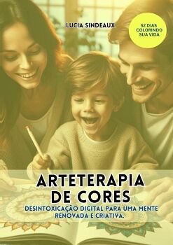 ARTETERAPIA DE CORES: DESINTOXICA��O DIGITAL PARA UMA MENTE RENOVADA E CRIATIVA.