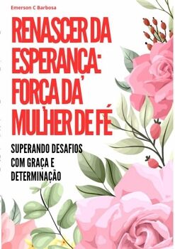 RENASCER DA ESPERAN�A: FOR�A DA MULHER DE F�