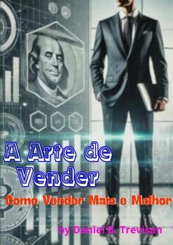 A ARTE DE VENDER: COMO VENDER MAIS E MELHOR