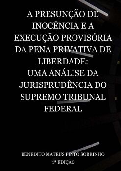 A PRESUN��O DE INOC�NCIA E A EXECU��O PROVIS�RIA DA PENA PRIVATIVA DE LIBERDADE: UMA AN�LISE DA JURISPRUD�NCIA DO SUPREM