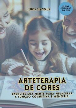 ARTETERAPIA DE CORES: EXERCITE SUA MENTE PARA MELHORAR A FUN��O COGNITIVA E MEM�RIA