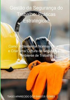GEST�O DA SEGURAN�A DO TRABALHO: PR�TICAS ESTRAT�GICAS