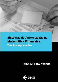 SISTEMAS DE AMORTIZA��O NA MATEM�TICA FINANCEIRA: TEORIA E APLICA��ES