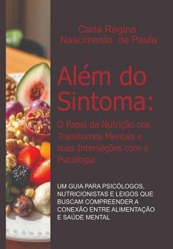 ALM DO SINTOMA: O PAPEL DA NUTRIO NOS TRANSTORNOS MENTAIS E SUAS INTERSEES COM A PSICOLOGIA