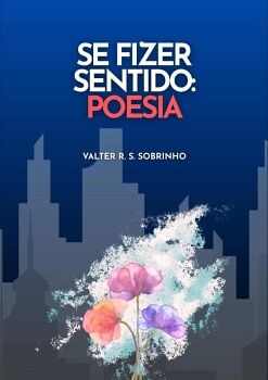 SE FIZER SENTIDO: POESIA