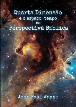QUARTA DIMENS�O E O ESPA�O-TEMPO NA PERSPECTIVA B�BLICA