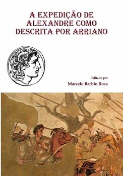 A EXPEDI��O DE ALEXANDRE COMO DESCRITA POR ARRIANO