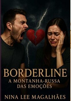 BORDERLINE:  A MONTANHA RUSSA DAS EMOES COMPREENDENDO O TRANSTORNO DE PERSONALIDADE LIMTROFE