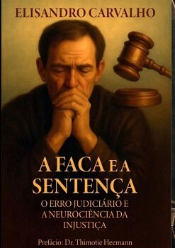 A FACA E A SENTEN�A: O ERRO JUDICI�RIO E A NEUROCI�NCIA DA INJUSTI�A