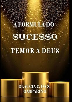 A F�RMULA DO SUCESSO TEMOR A DEUS
