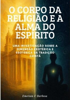 O CORPO DA RELIGI�O E A ALMA DO ESP�RITO