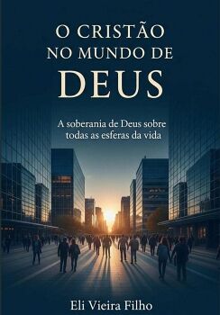 O CRIST�O NO MUNDO DE DEUS