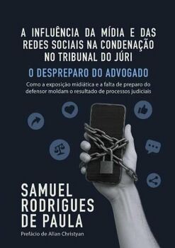 A INFLU�NCIA DA M�DIA E DAS REDES SOCIAIS NA CONDENA��O NO TRIBUNAL DO J�RI - O DESPREPARO DO ADVOGADO