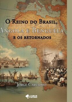 O REINO DO BRASIL, ANGOLA E BENGUELA E OS RETORNADOS