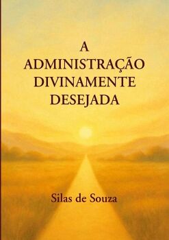 A ADMINISTRA��O DIVINAMENTE DESEJADA