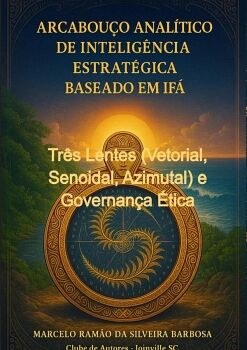 ARCABOU�O ANAL�TICO DE INTELIG�NCIA ESTRAT�GICA BASEADO EM IF� MIA E IRBI
