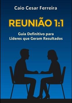 REUNI�O 1:1 - GUIA DEFINITIVO PARA L�DERES QUE GERAM RESULTADOS