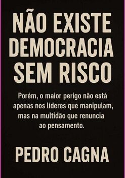 N�O EXISTE DEMOCRACIA SEM RISCO
