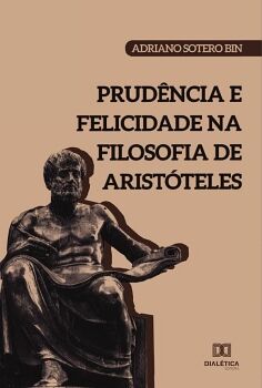 PRUD�NCIA E FELICIDADE NA FILOSOFIA DE ARIST�TELES