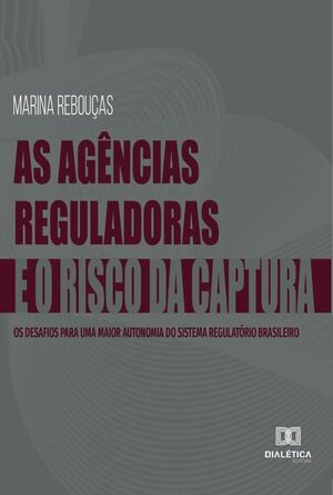 AS AGNCIAS REGULADORAS E O RISCO DA CAPTURA