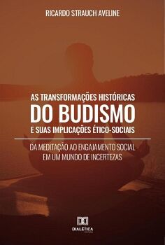 AS TRANSFORMA��ES HIST�RICAS DO BUDISMO E SUAS IMPLICA��ES �TICO-SOCIAIS