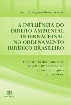 A INFLUNCIA DO DIREITO AMBIENTAL INTERNACIONAL NO ORDENAMENTO JURDICO BRASILEIRO