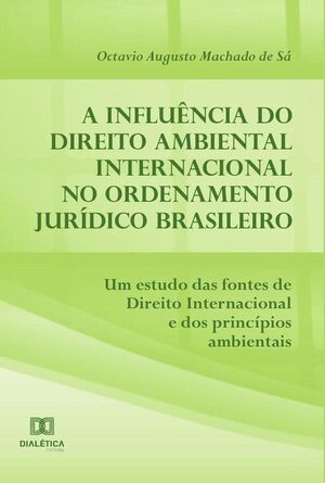 A INFLUNCIA DO DIREITO AMBIENTAL INTERNACIONAL NO ORDENAMENTO JURDICO BRASILEIRO