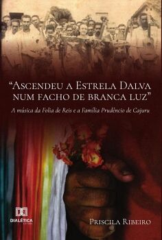 ASCENDEU A ESTRELA DALVA NUM FACHO DE BRANCA LUZ A M�SICA DA FOLIA DE REIS E A FAM�LIA PRUD�NCIO DE CAJURU