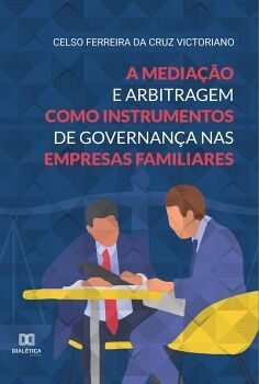 A MEDIA��O E ARBITRAGEM COMO INSTRUMENTOS DE GOVERNAN�A NAS EMPRESAS FAMILIARES