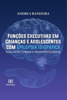 FUN��ES EXECUTIVAS EM CRIAN�AS E ADOLESCENTES COM EPILEPSIA IDIOP�TICA
